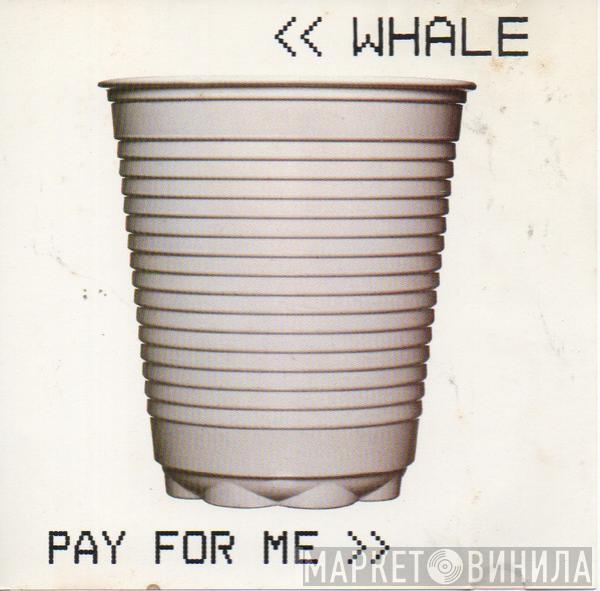  Whale  - Pay For Me