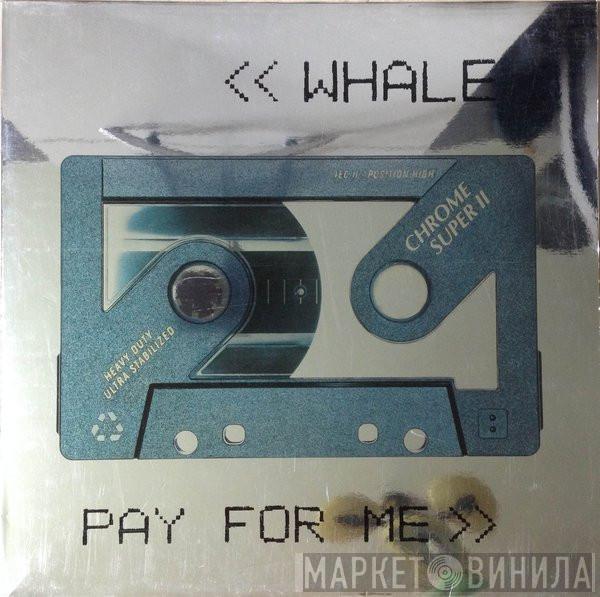  Whale  - Pay For Me