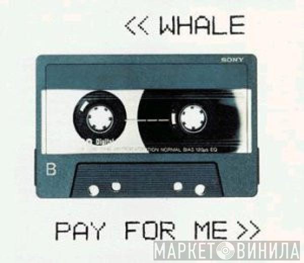  Whale  - Pay For Me