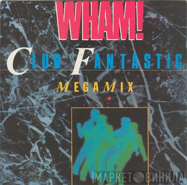 Wham! - Club Fantastic Megamix