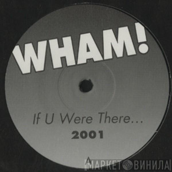 Wham! - If U Were There... 2001