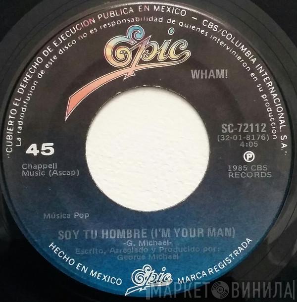  Wham!  - Soy Tu Hombre = I'm Your Man