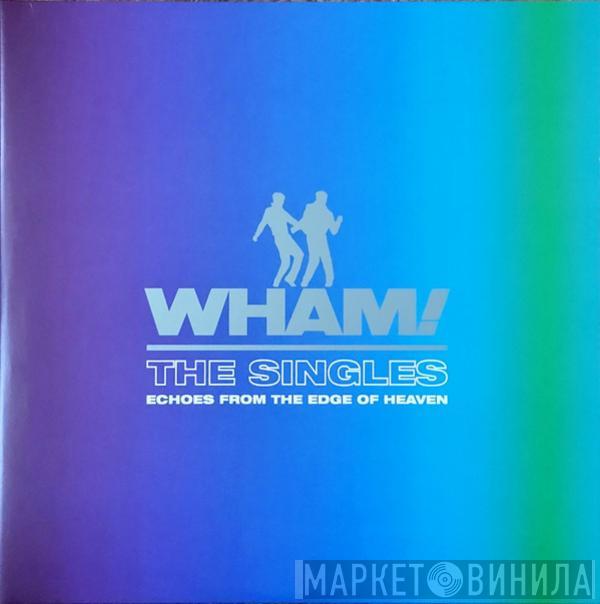 Wham! - The Singles (Echoes From The Edge Of Heaven)