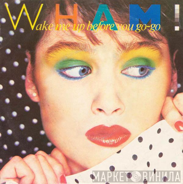  Wham!  - Wake Me Up Before You Go-Go