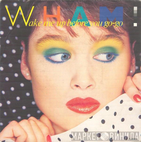  Wham!  - Wake Me Up Before You Go-Go