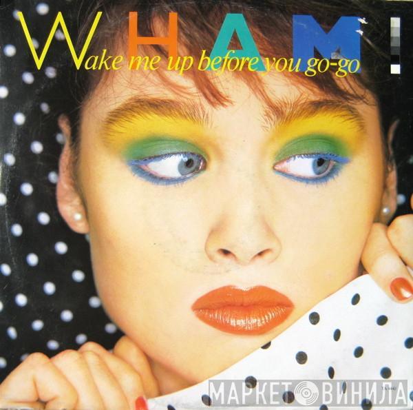  Wham!  - Wake Me Up Before You Go-go