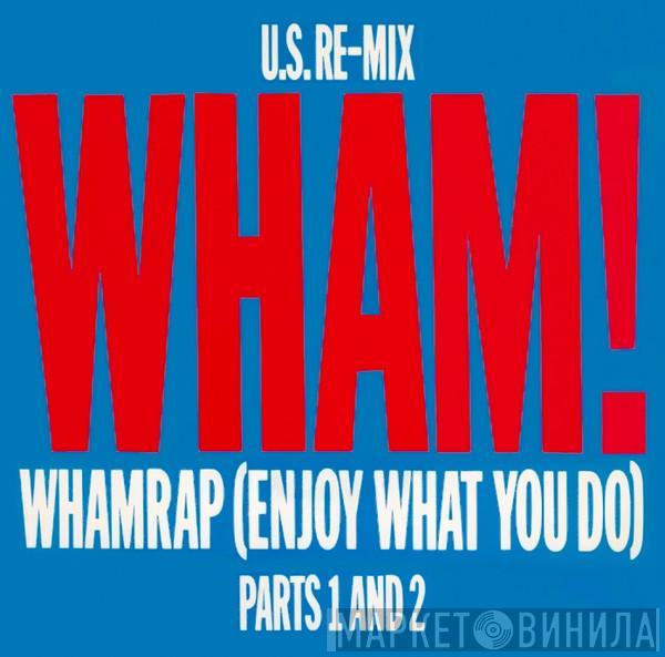  Wham!  - Wham Rap! (Enjoy What You Do) (U.S. Re-Mix) (Parts 1 And 2)