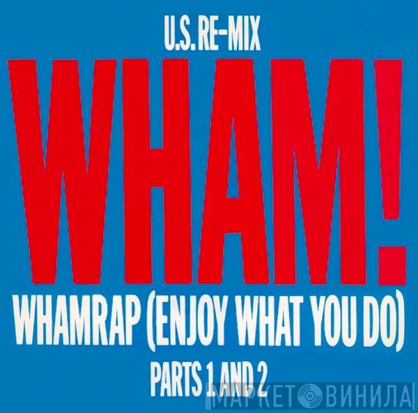  Wham!  - Wham Rap (Enjoy What You Do) (U.S. Re-Mix. Parts 1 And 2)