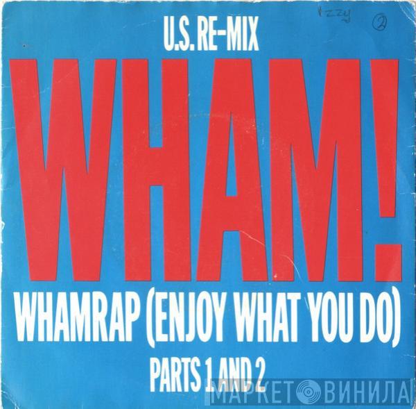  Wham!  - Wham Rap (Enjoy What You Do) (U.S. Re-Mix) (Parts 1 And 2)