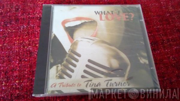  - What's Love? A Tribute To Tina Turner