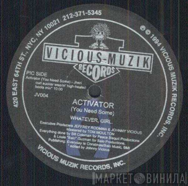 Whatever, Girl - Activator (You Need Some)