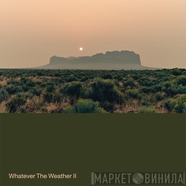 Whatever The Weather - Whatever The Weather II