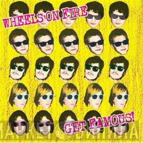 Wheels On Fire - Get Famous!