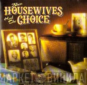  - When Housewives Had The Choice