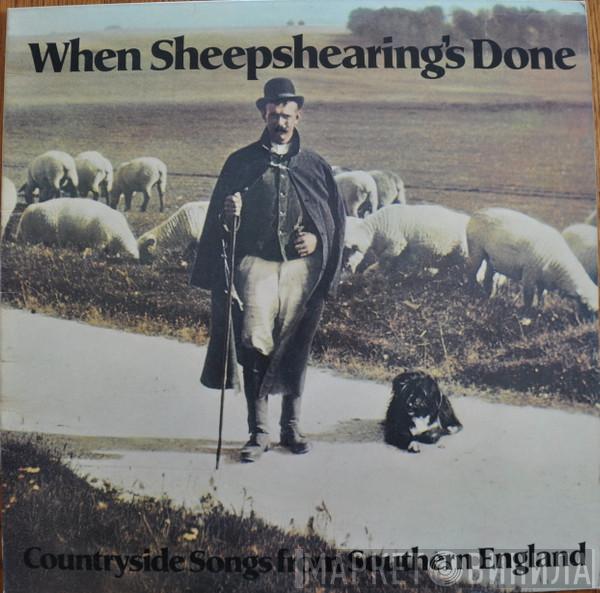  - When Sheepshearing's Done: Countryside Songs From Southern England