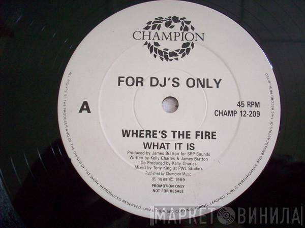 Where's The Fire - What It Is