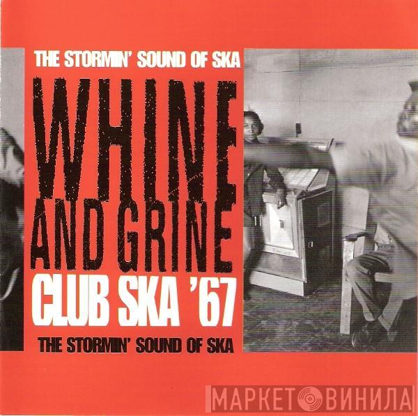  - Whine And Grine : Club Ska '67