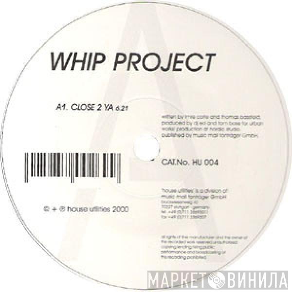 Whip Project - Close 2 Ya /  Whip Me