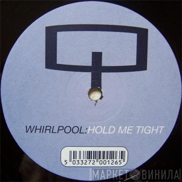 Whirlpool - Hold Me Tight
