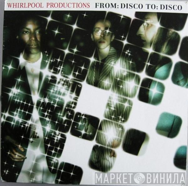 Whirlpool Productions - From: Disco To: Disco