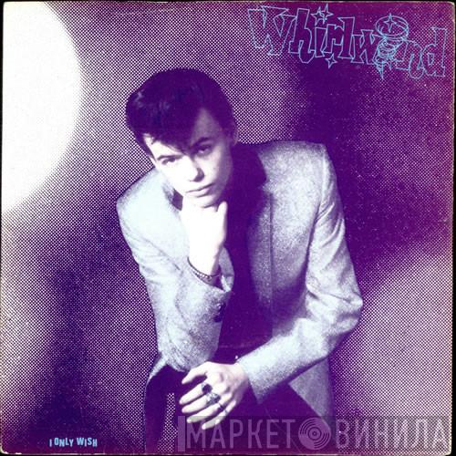 Whirlwind  - I Only Wish