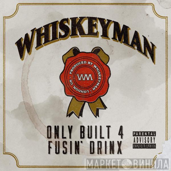 Whiskeyman - Only Built 4 Fusin' Drinx
