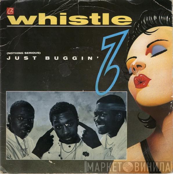 Whistle - (Nothing Serious) Just Buggin'