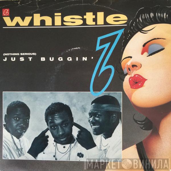 Whistle - (Nothing Serious) Just Buggin'