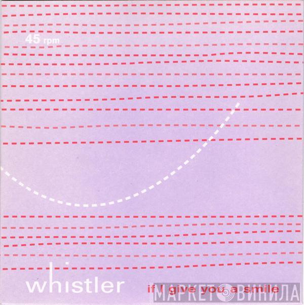 Whistler - If I Give You A Smile