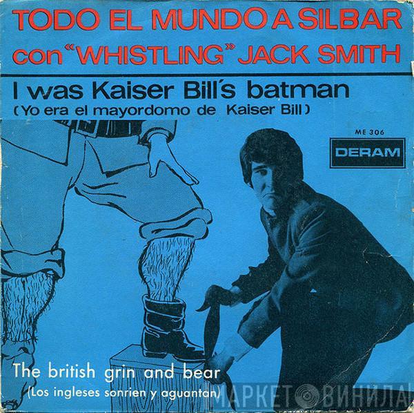 Whistling Jack Smith - I Was Kaiser Bill's Batman = Yo Era El Mayordomo de Kaiser Bill