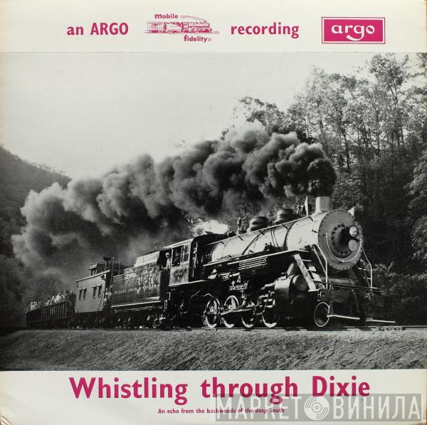  - Whistling Through Dixie (An Echo From The Backwoods Of The Deep South)