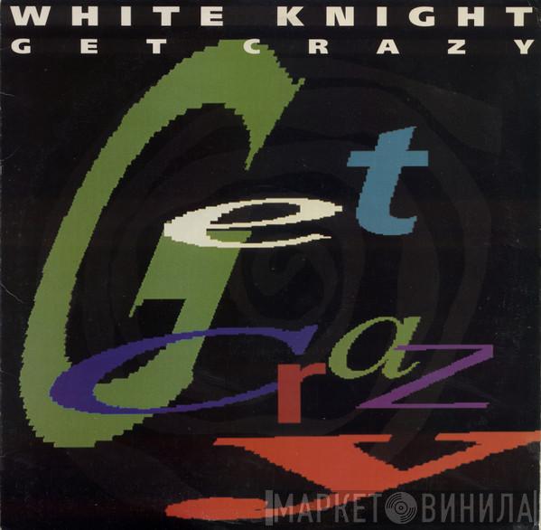 White Knight - Get Crazy