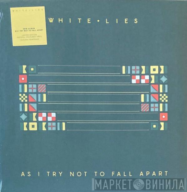 White Lies  - As I Try Not To Fall Apart