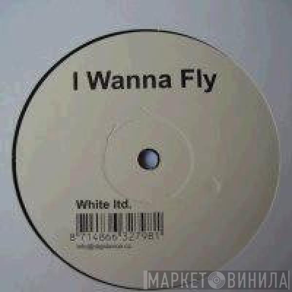 White Ltd. - I Wanna Fly