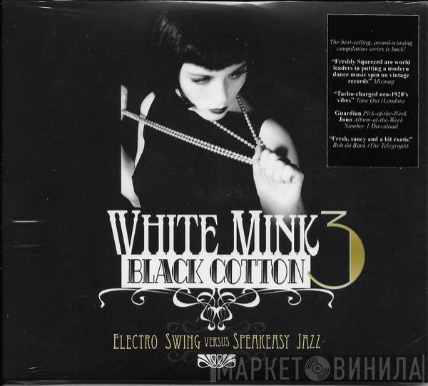 - White Mink : Black Cotton, Vol.3 (Electro Swing Versus Speakeasy Jazz)