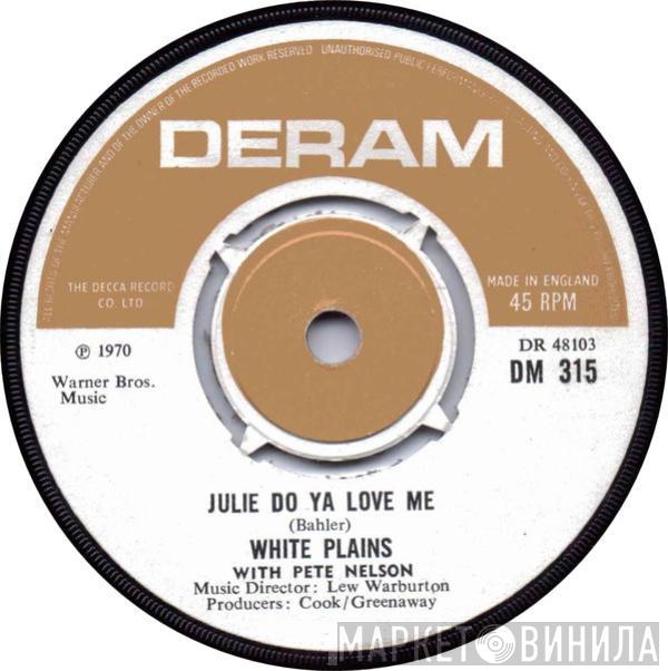 White Plains, Peter Nelson  - Julie Do Ya Love Me