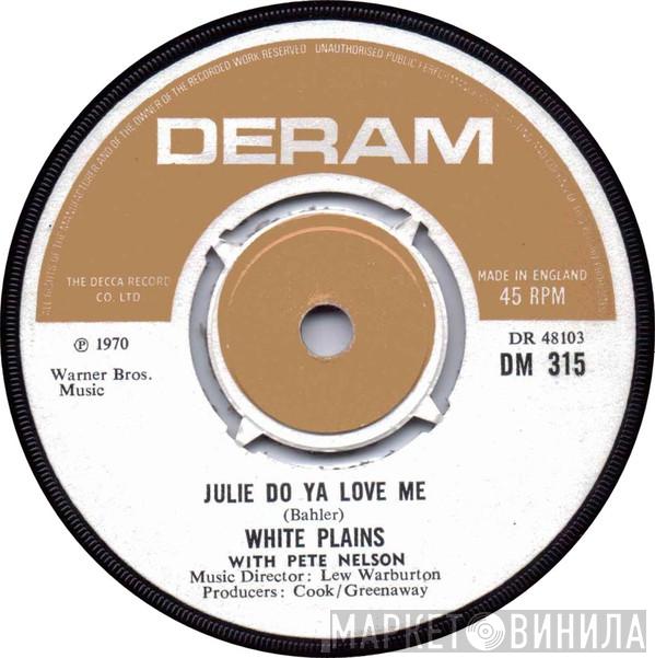 White Plains, Peter Nelson  - Julie Do Ya Love Me