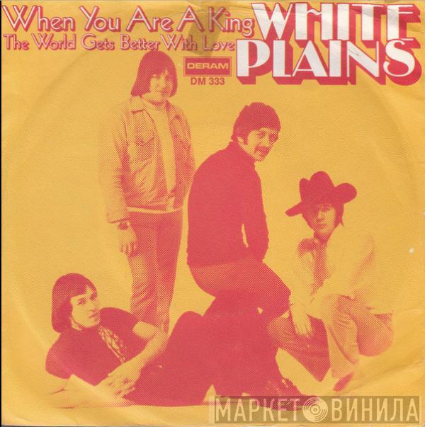 White Plains - When You Are A King