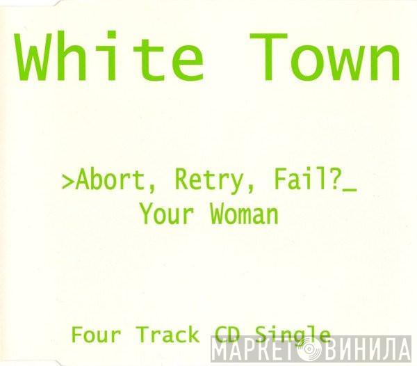  White Town  - >Abort, Retry, Fail?_ Your Woman