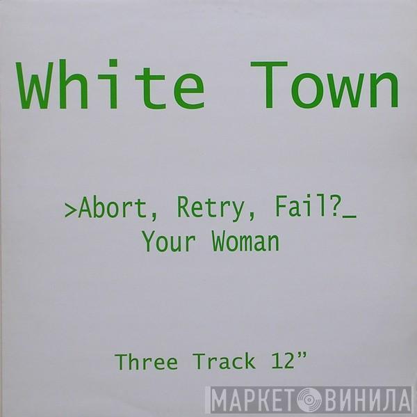 White Town - >Abort, Retry, Fail?_ Your Woman