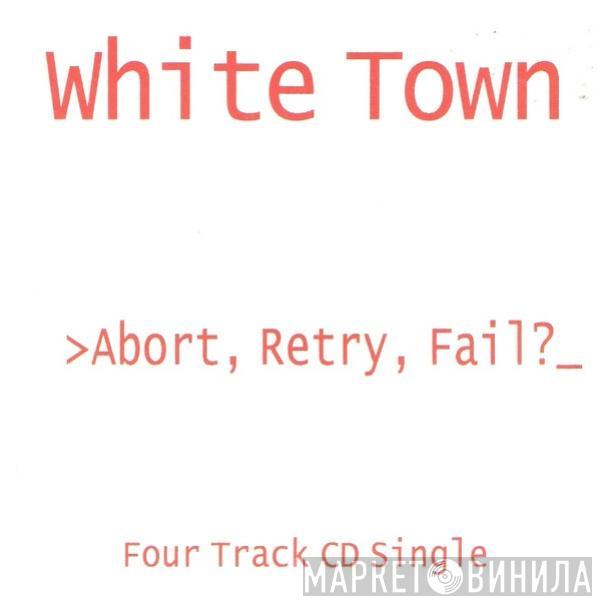 White Town - >Abort, Retry, Fail?_