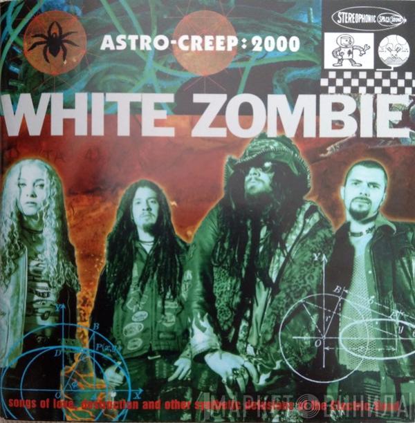  White Zombie  - Astro-Creep: 2000 (Songs Of Love, Destruction And Other Synthetic Delusions Of The Electric Head)