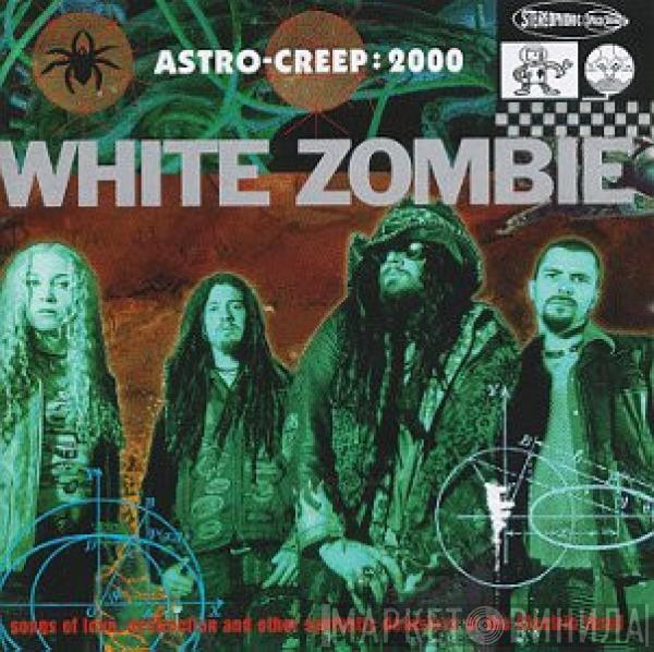  White Zombie  - Astro-Creep: 2000 (Songs Of Love, Destruction And Other Synthetic Delusions Of The Electric Head)