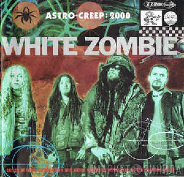  White Zombie  - Astro-Creep: 2000 (Songs Of Love, Destruction And Other Synthetic Delusions Of The Electric Head)