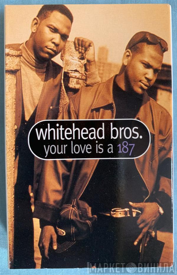 Whitehead Bros. - Your Love Is A 187