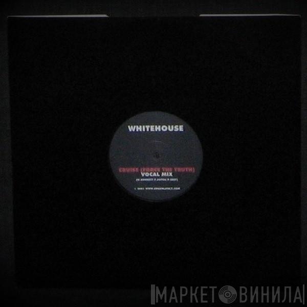 Whitehouse - Cruise (Force The Truth)