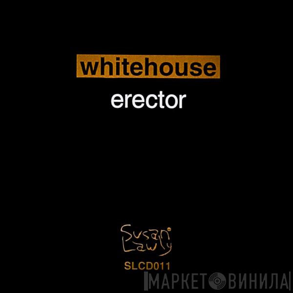  Whitehouse  - Erector