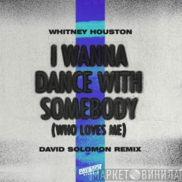 , Whitney Houston  David Solomon   - I Wanna Dance with Somebody (Who Loves Me) (David Solomon Remix - Extended)