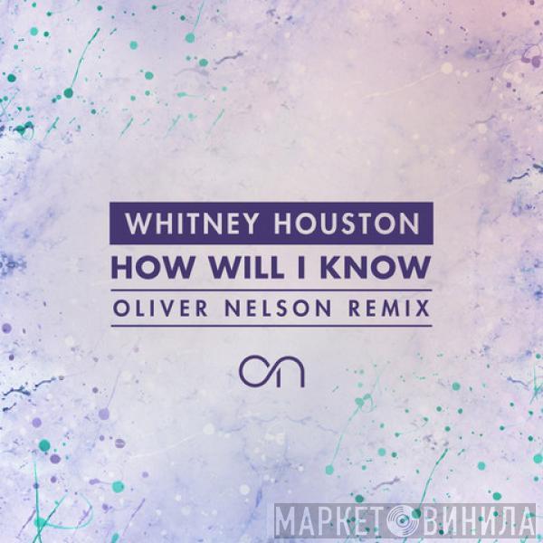  Whitney Houston  - How Will I Know (Oliver Nelson Remix)