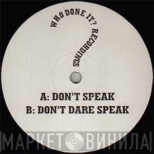 Who Done It? - Don't Speak / Don't Dare Speak